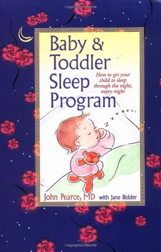 Imagen de archivo de Baby and Toddler Sleep Program : How to Get Your Child to Sleep Through the Night, Every Night a la venta por Utah Book and Magazine