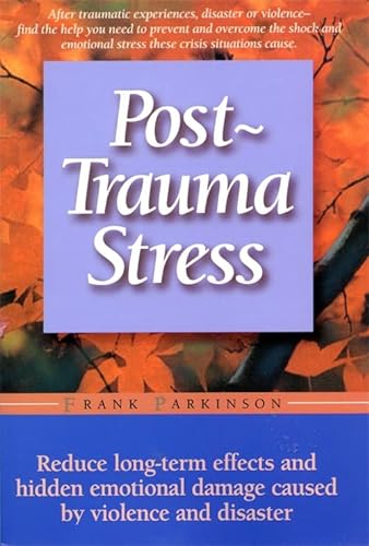 9781555612498: Post-trauma Stress: Reduce Long-term Effects And Hidden Emotional Damage Caused By Violence And Disaster