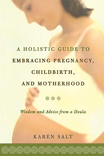 Imagen de archivo de A Holistic Guide To Embracing Pregnancy, Childbirth, And Motherhood a la venta por SecondSale