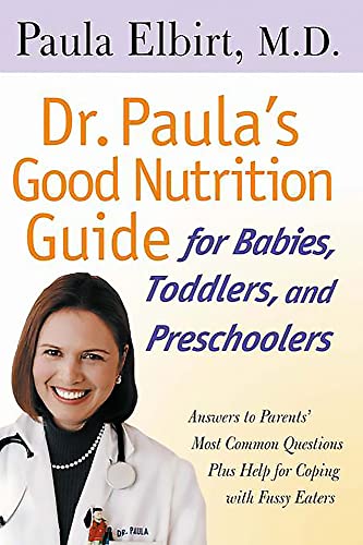Imagen de archivo de Dr. Paula's Good Nutrition Guide: For Babies, Toddlers, and Preschoolers a la venta por Revaluation Books