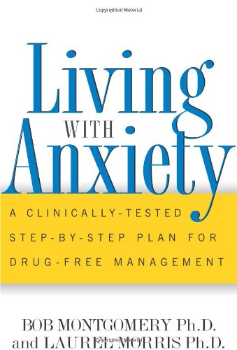 Imagen de archivo de Living with Anxiety : A Clinically-Tested Step-by-Step Plan for Drug-Free Management a la venta por Better World Books