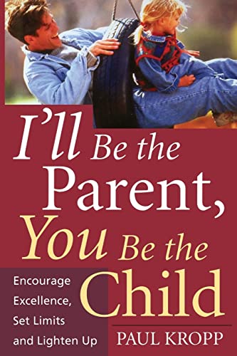 Imagen de archivo de I'll Be the Parent, You Be the Child : Encourage Excellence, Set Limits, and Lighten Up a la venta por Better World Books: West