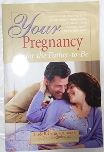 Beispielbild fr Your Pregnancy For The Father-to-be: Everything Dads Need To Know About Pregnancy, Childbirth, And Getting Ready For A New Baby zum Verkauf von Wonder Book