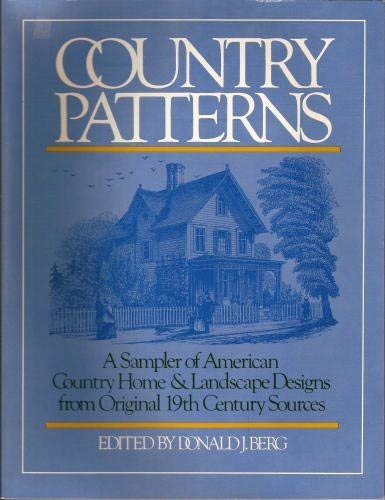 Stock image for Country Patterns : A Sampler of American Country Home and Landscape Designs from Original 19th-Century Sources for sale by Better World Books: West