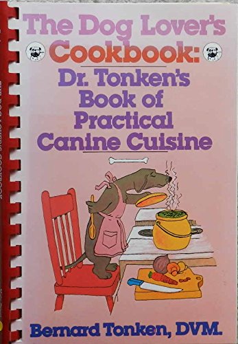 Beispielbild fr The Dog Lover's Cookbook: Dr. Tonken's Book of Practical Canine Cuisine zum Verkauf von Wonder Book