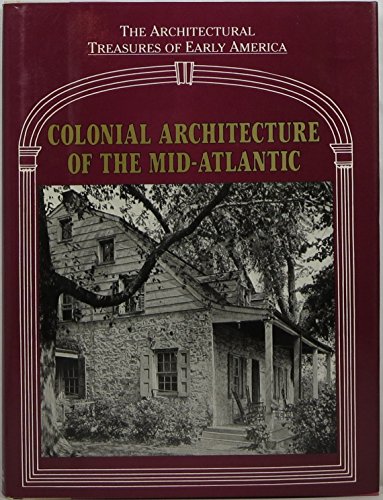 Stock image for Colonial Architecture of the Mid-Atlantic (Vol. IV in the Architectural Treasures of Early America Series) for sale by THE OLD LIBRARY SHOP