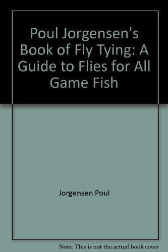 9781555660048: Poul Jorgensen's Book of Fly Tying: A Guide to Flies for All Game Fish