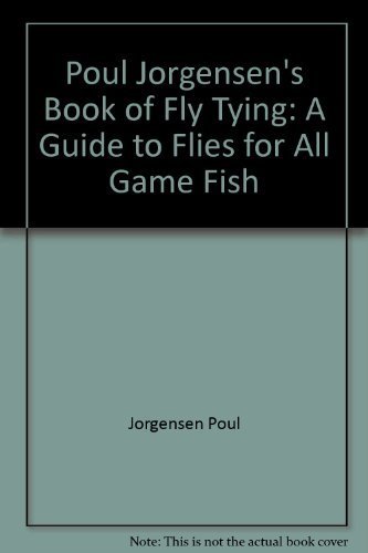 Poul Jorgensen's Book of Fly Tying: A Guide to Flies for All Game Fish [Book]