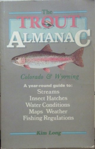 Stock image for Trout Almanac: Colorado & Wyoming a Year-Round Guide to : Streams Insect Hatches Water Conditions Maps Weather Fishing Regulations for sale by HPB Inc.