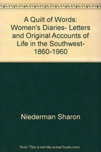 Imagen de archivo de A Quilt of Words: Women's Diaries, Letters and Original Accounts of Life in the Southwest, 1860-1960 a la venta por Saucony Book Shop