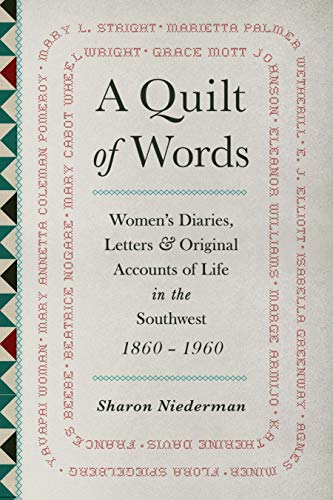 Imagen de archivo de A QUILT OF WORDS; Women's Diaries, Letters & Original Accounts of Life in the Southwest 1860-1960 a la venta por High-Lonesome Books