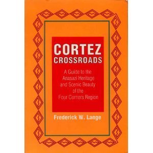 Imagen de archivo de Cortez Crossroads: A Guide to the Anasazi Heritage and Scenic Beauty of the Four Corners Region a la venta por BASEMENT BOOKS
