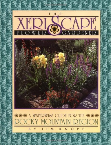 9781555660772: The Xeriscape Flower Gardener: A Waterwise Guide for the Rocky Mountain Region