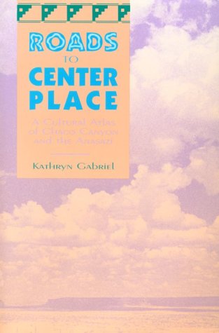 Stock image for Roads to Center Place : A Cultural Atlas of Chaco Canyon and the Anasazi for sale by Better World Books