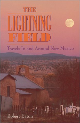 Stock image for The Lightning Field : Travels in and Around New Mexico for sale by Better World Books: West