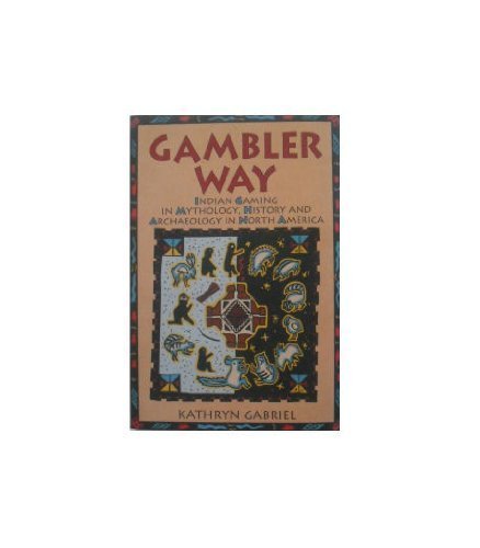Stock image for Gambler Way : Indian Gaming in Mythology, History and Archaeology in North America for sale by Better World Books