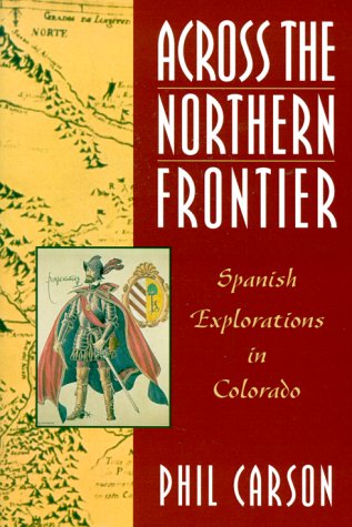

Across the Northern Frontier: Spanish Explorations in Colorado [signed]