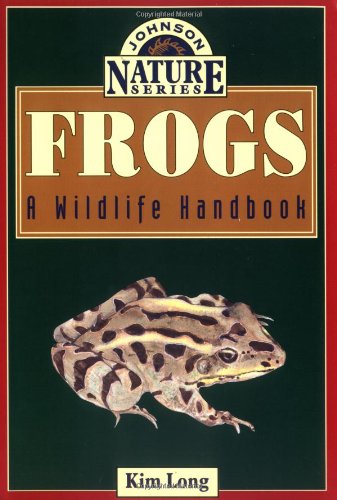 9781555662264: Frogs: A Wildlife Handbook (Long, Kim. Johnson Nature Series.)