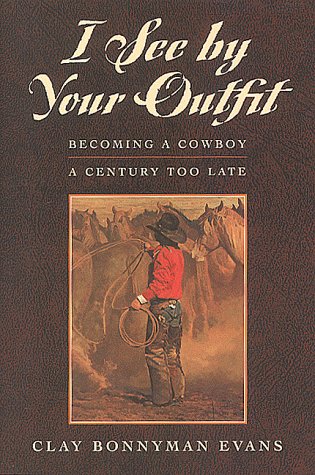 Beispielbild fr I See by Your Outfit: Becoming a Cowboy a Century Too Late zum Verkauf von ThriftBooks-Dallas