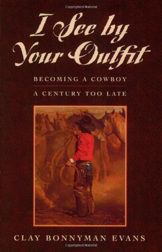 Beispielbild fr I See by Your Outfit: Becoming a Cowboy a Century Too Late zum Verkauf von Bookmonger.Ltd