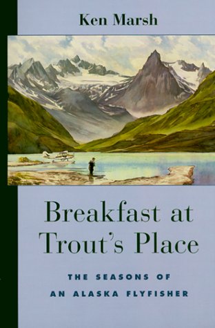 Imagen de archivo de Breakfast at Trout's Place: The Seasons of an Alaskan Flyfisher a la venta por Michael Patrick McCarty, Bookseller