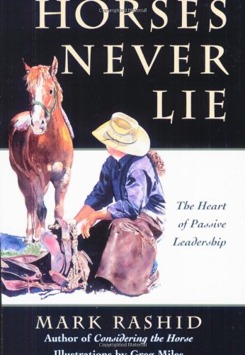 Beispielbild fr Horses Never Lie: The Heart of Passive Leadership zum Verkauf von Wonder Book