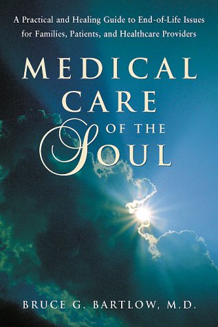 9781555662547: Medical Care of the Soul: A Practical & Healing Guide to End-Of-Life Issues for Families, Patients, & Health Care Providers