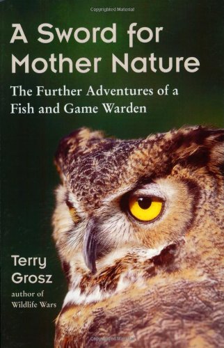 Stock image for A Sword for Mother Nature: The Further Adventures of a Fish and Game Warden for sale by Front Cover Books