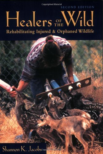 Stock image for Healers of the Wild : Rehabilitating Injured and Orphaned Wildlife for sale by Better World Books