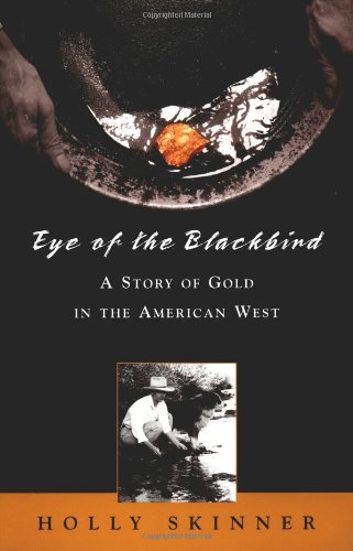 9781555663124: Eye of the Blackbird: A Story of Gold in the American West