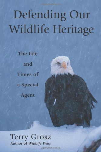 Beispielbild fr Defending Our Wildlife Heritage: The Life and Times of a Special Agent zum Verkauf von Buchpark