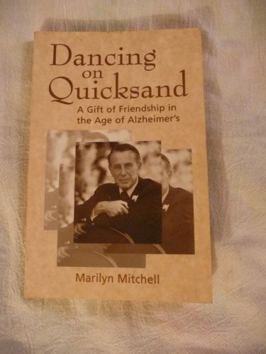 Dancing on Quicksand : A Gift of Friendship in the Age of Alzheimer's - Mitchell, Marilyn
