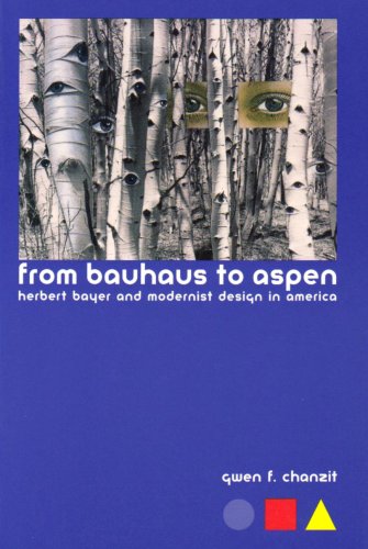 From Bauhaus to Aspen: Herbert Bayer and Modernist Design in America - Chanzit, Gwen Finkel