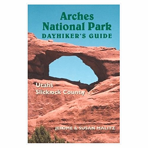 Arches National Park Dayhiker's Guide: Utah's Slickrock Country - Malitz, Jerome