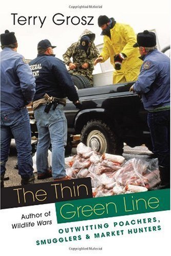 Stock image for The Thin Green Line : Outwitting Poachers, Smugglers, and Market Hunters for sale by Better World Books: West