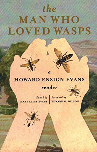 Imagen de archivo de The Man Who Loved Wasps: A Howard Ensign Evans Reader (Wilson, Edward O.) a la venta por Goodwill Books