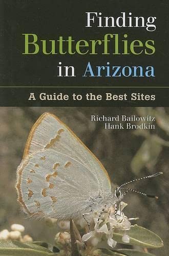 Finding Butterflies in Arizona: A Guide to the Best Sites - Bailowitz, Richard