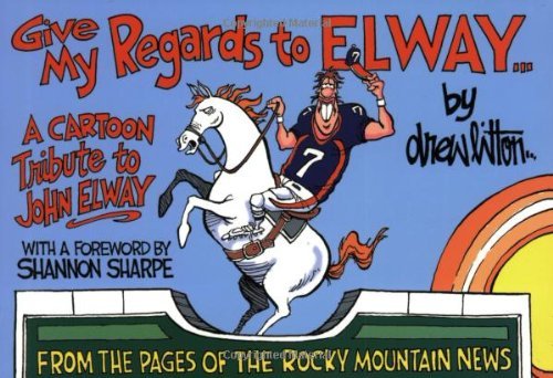 Stock image for Give My Regards To Elway: A Cartoon Tribute To John Elway for sale by SecondSale