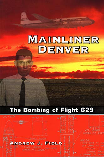 Mainliner Denver: The Bombing of Flight 629 - Andrew J. Field