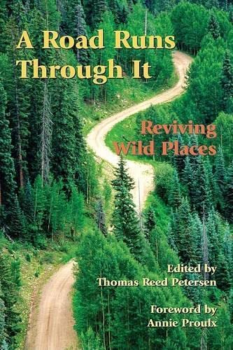 Road Runs Through It: Reviving Wild Places - Petersen, Thomas Reed
