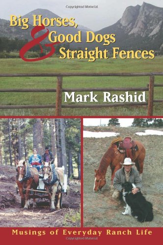 Stock image for Big Horses Good Dogs And Straight Fences: Musings of Everyday Ranch Life for sale by Wonder Book