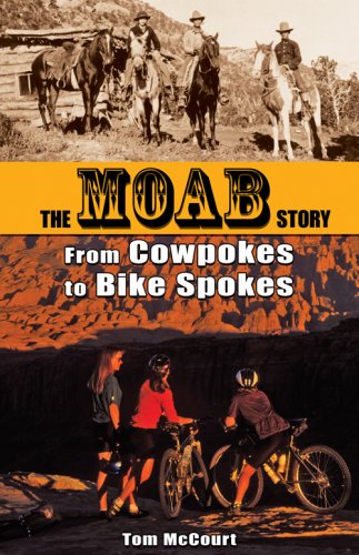 The Moab Story : From Cowpokes to Bike Spokes