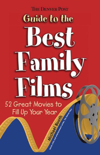 The Denver Post Guide to Best Family Films: 52 Great Movies to Fill Up Your Year (9781555664060) by Booth, Michael