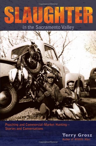 9781555664268: Slaughter in the Sacramento Valley: Poaching and Commercial-Market Hunting - Stories and Conversations
