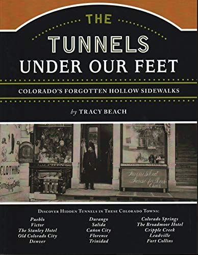 Stock image for The Tunnels Under Our Feet: Colorados Forgotten Hollow Sidewalks for sale by Goodwill of Colorado