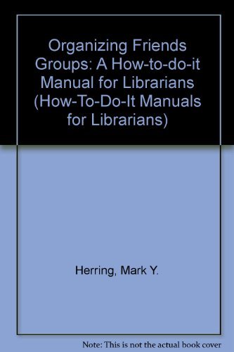 Beispielbild fr Organizing Friends Groups : A How-to-Do-It Manual for Librarians zum Verkauf von Better World Books: West
