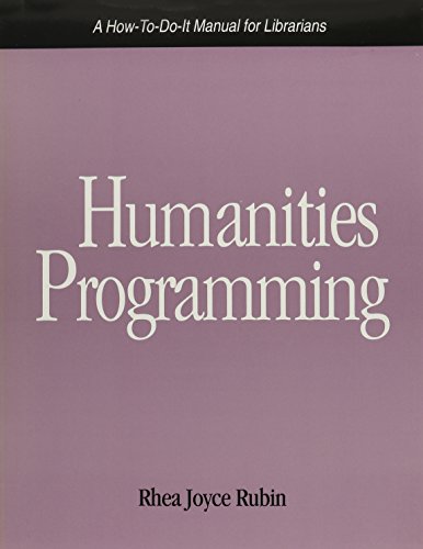 Beispielbild fr Humanities Programming: a How-to-Do-It Manual (How to Do It Manuals for Librarians) zum Verkauf von Escape Routes Used Books