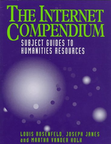 The Internet Compendium (9781555701888) by Rosenfeld, Louis; Janes, Joseph; Kolk, Martha Vander