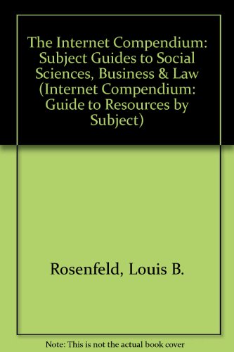 Imagen de archivo de The Internet Compendium: Subject Guides to Social Sciences, Business and Law Resources (Internet Compendium: Guide to Resources by Subject) a la venta por Robinson Street Books, IOBA