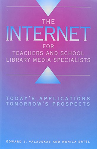 The Internet for Teachers and School Library Media Specialists: Today's Applications, Tomorrow's Prospects (Paperback) - Edward J. Valauskas, Monica Ertel